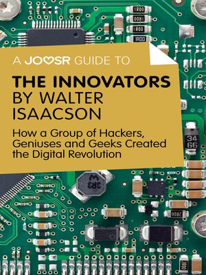 cover image of A Joosr Guide to... the Innovators by Walter Isaacson: How a Group of Hackers, Geniuses and Geeks Created the Digital Revolution